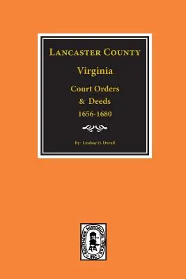 Órdenes judiciales y escrituras del condado de Lancaster, Virginia, 1656-1680 - Lancaster County, Virginia Court Orders and Deeds, 1656-1680.