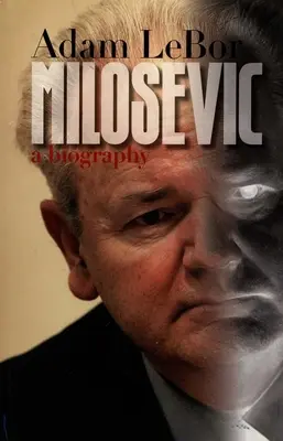 Milosevic: una biografía - Milosevic: A Biography