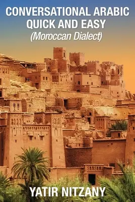 Árabe Conversacional Rápido y Fácil: Dialecto Marroquí - Conversational Arabic Quick and Easy: Moroccan Dialect