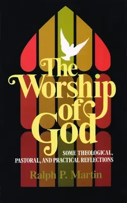 La adoración de Dios: Algunas reflexiones teológicas, pastorales y prácticas - The Worship of God: Some Theological, Pastoral, and Practical Reflections