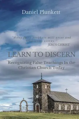 Aprenda a discernir: Cómo reconocer las falsas enseñanzas en la iglesia cristiana actual - LEARN to DISCERN: Recognizing False Teaching In the Christian church Today