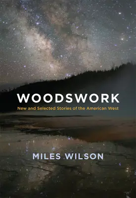 Woodswork: Historias nuevas y seleccionadas del Oeste americano - Woodswork: New and Selected Stories of the American West