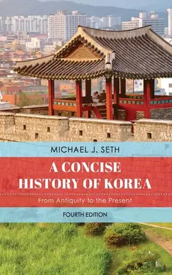 Historia sucinta de Corea: De la Antigüedad a nuestros días - A Concise History of Korea: From Antiquity to the Present