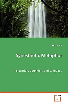 Metáfora sinestésica: percepción, cognición y lenguaje - Synesthetic Metaphor - Perception, Cognition, and Language
