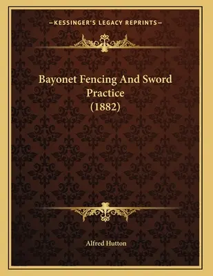 Esgrima con bayoneta y práctica de la espada (1882) - Bayonet Fencing And Sword Practice (1882)