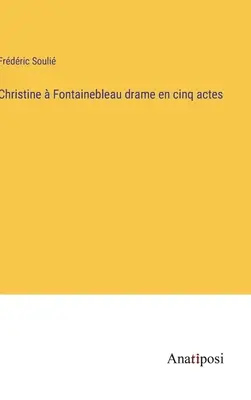 Christine Fontainebleau drama en cinco actos - Christine  Fontainebleau drame en cinq actes