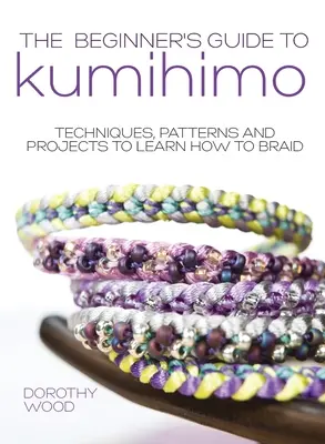 Guía de Kumihimo para principiantes: Técnicas, patrones y proyectos para aprender a trenzar - The Beginner's Guide to Kumihimo: Techniques, patterns and projects to learn how to braid