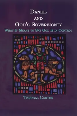 Daniel y la soberanía de Dios: Qué significa decir que Dios tiene el control - Daniel and God's Sovereignty: What It Means to Say God Is in Control