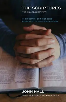 Las Escrituras: LA ÚNICA REGLA DE FE: Una Exposición de la Segunda Respuesta del Catecismo Menor - The Scriptures: THE ONLY RULE OF FAITH: An Exposition of the Second Answer of the Shorter Catechism