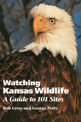 Observar la fauna de Kansas: Guía de 101 lugares - Watching Kansas Wildlife: A Guide to 101 Sites