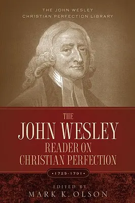 El lector de John Wesley sobre la perfección cristiana. - The John Wesley Reader On Christian Perfection.