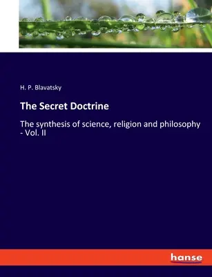 La Doctrina Secreta: La síntesis de ciencia, religión y filosofía - Vol. II - The Secret Doctrine: The synthesis of science, religion and philosophy - Vol. II