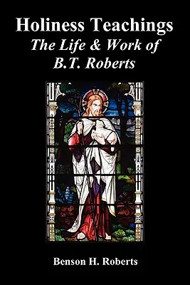 Enseñanzas de Santidad: La vida y obra de B.T. Roberts - Holiness Teachings: The Life & Work of B.T. Roberts