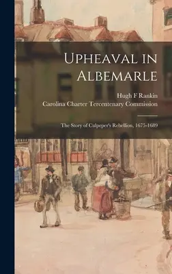 Sublevación en Albemarle: la historia de la rebelión de Culpeper, 1675-1689 - Upheaval in Albemarle: the Story of Culpeper's Rebellion, 1675-1689