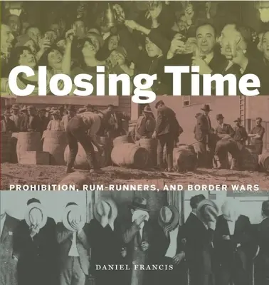 Hora de cerrar: Prohibición, traficantes de ron y guerras fronterizas - Closing Time: Prohibition, Rum-Runners and Border Wars