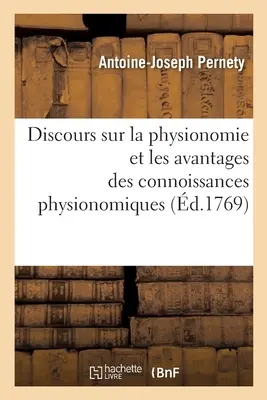 Discours Sur La Physionomie Et Les Avantages Des Connoissances Physionomiques (Discurso sobre la fisionomía y las ventajas de los conocimientos fisionómicos) - Discours Sur La Physionomie Et Les Avantages Des Connoissances Physionomiques