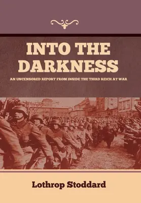 En las tinieblas: Un informe sin censura desde dentro del Tercer Reich en guerra - Into The Darkness: An Uncensored Report From Inside the Third Reich at War