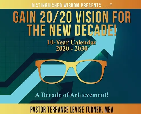 Obtenga una visión 20/20 para la nueva década. Calendario decenal 2020-2030: ¡Una década de logros! - Gain 20/20 Vision For The New Decade! 10-Year Calendar 2020-2030: A Decade of Achievement!