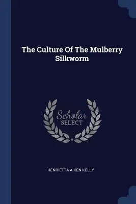 La cultura del gusano de seda de morera - The Culture Of The Mulberry Silkworm