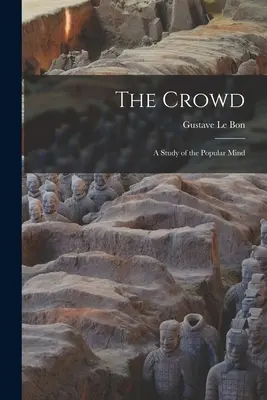 La multitud: Un estudio de la mente popular - The Crowd: A Study of the Popular Mind