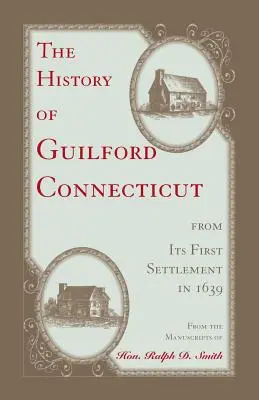 La historia de Guilford, Connecticut, desde su primer asentamiento en 1639 - The History of Guilford, Connecticut, from its first settlement in 1639