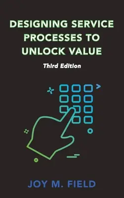 Diseñar procesos de servicio para generar valor, tercera edición - Designing Service Processes to Unlock Value, Third Edition