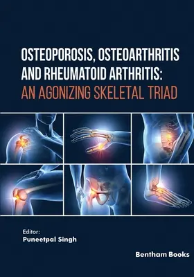 Osteoporosis, Osteoartritis y Artritis Reumatoide: Una Tríada Esquelética Agonizante - Osteoporosis, Osteoarthritis and Rheumatoid Arthritis: An Agonizing Skeletal Triad