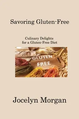 Saborear sin gluten: Delicias culinarias para una dieta sin gluten - Savoring Gluten-Free: Culinary Delights for a Gluten-Free Diet