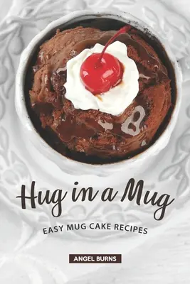 Hug in a Mug: Recetas fáciles de Mug Cake - Hug in a Mug: Easy Mug Cake Recipes