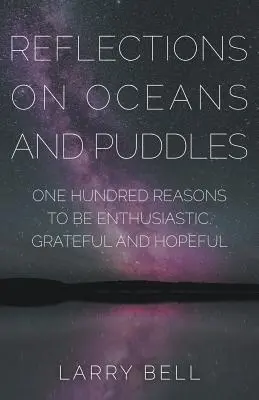 Reflexiones sobre océanos y charcos: Cien razones para estar entusiasmado, agradecido y esperanzado - Reflections on Oceans and Puddles: One Hundred Reasons to be Enthusiastic, Grateful and Hopeful