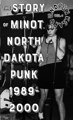 Punks Around #3: La escena punk de Minot, Dakota del Norte, 1989-2000 - Punks Around #3: The Minot, North Dakota Punk Scene 1989-2000