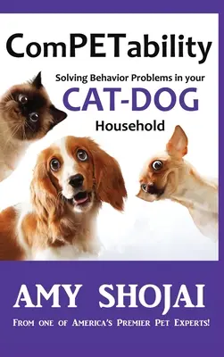 ComPETabilidad: Cómo resolver problemas de comportamiento en su hogar con varios perros y gatos - ComPETability: Solving Behavior Problems In Your Cat-Dog Household