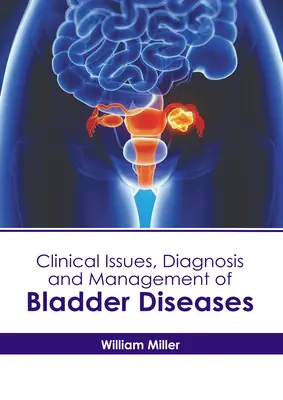 Cuestiones clínicas, diagnóstico y tratamiento de las enfermedades de la vejiga - Clinical Issues, Diagnosis and Management of Bladder Diseases