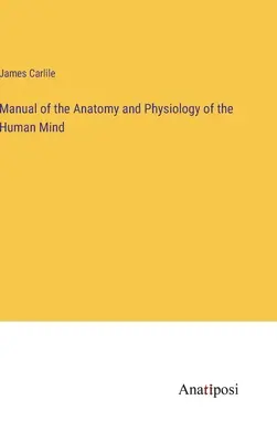 Manual de anatomía y fisiología de la mente humana - Manual of the Anatomy and Physiology of the Human Mind