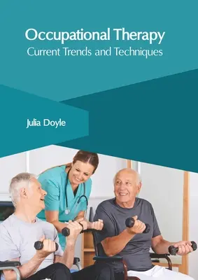 Terapia Ocupacional: Tendencias y técnicas actuales - Occupational Therapy: Current Trends and Techniques