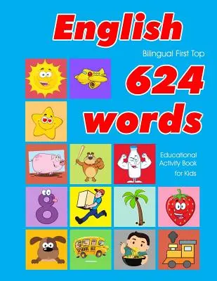 Libro de actividades educativas para niños English First Top 624 Words: Tarjetas de vocabulario fáciles de aprender, ideales para bebés, niños pequeños, niños y niñas. - English First Top 624 Words Educational Activity Book for Kids: Easy vocabulary learning flashcards best for infants babies toddlers boys girls and be