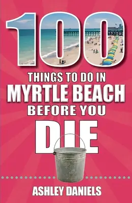 100 cosas que hacer en Myrtle Beach, Carolina del Sur, antes de morir - 100 Things to Do in Myrtle Beach, South Carolina, Before You Die