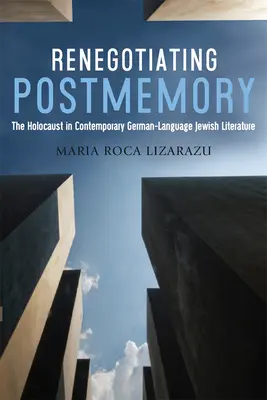 Renegociación de la posmemoria: El Holocausto en la literatura judía contemporánea en lengua alemana - Renegotiating Postmemory: The Holocaust in Contemporary German-Language Jewish Literature