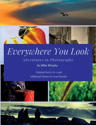 Mires donde mires: Aventuras fotográficas - Everywhere You Look: Adventures in Photography