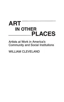 Arte en otros lugares: El trabajo de los artistas en las instituciones comunitarias y sociales de Estados Unidos - Art in Other Places: Artists at Work in America's Community and Social Institutions