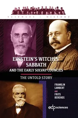 El Sabbat de las brujas de Einstein y los primeros concilios de Solvay: La historia no contada - Einstein's Witches' Sabbath and the Early Solvay Councils: The Untold Story