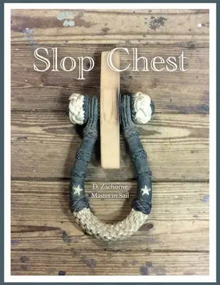 Slop Chest: Una visión completa del aparejo de la goleta Shenandoah, con anécdotas al azar - Slop Chest: A Comprehensive View of Rigging the Topsail Schooner Shenandoah Coupled with Random Anecdotes