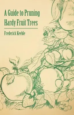 Guía para la poda de frutales resistentes - A Guide to Pruning Hardy Fruit Trees