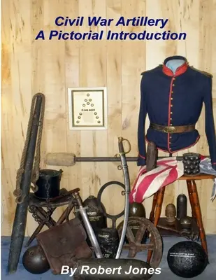 Civil War Artillery - A Pictorial Introduction (Artillería de la Guerra Civil - Introducción ilustrada) - Civil War Artillery - A Pictorial Introduction