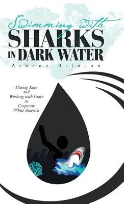 Nadando con Tiburones en Aguas Oscuras: Tener raza y trabajar con gracia en la América blanca corporativa - Swimming with Sharks in Dark Water: Having Race and Working with Grace in Corporate White America