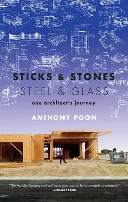 Palos y piedras / Acero y cristal: El viaje de un arquitecto - Sticks & Stones / Steel & Glass: One Architect's Journey