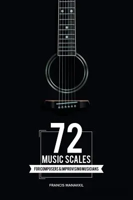 72 escalas musicales: Para compositores y músicos improvisadores - 72 Music Scales: For Composers & Improvising Musicians