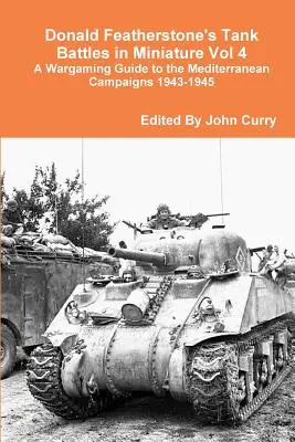 Tank Battles in Miniature Vol 4 A Wargaming Guide to the Mediterranean Campaigns 1943-1945, de Donald Featherstone. - Donald Featherstone's Tank Battles in Miniature Vol 4 A Wargaming Guide to the Mediterranean Campaigns 1943-1945