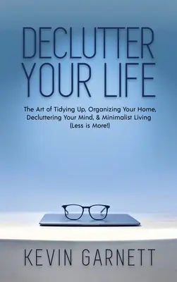 Desordena tu vida: El arte de ordenar, organizar tu casa, desordenar tu mente y llevar una vida minimalista (¡Menos es más!) - Declutter Your Life: The Art of Tidying Up, Organizing Your Home, Decluttering Your Mind, and Minimalist Living (Less is More!)