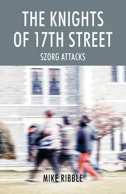 Los caballeros de la calle 17: Szorg Ataca - The Knights of 17th Street: Szorg Attacks